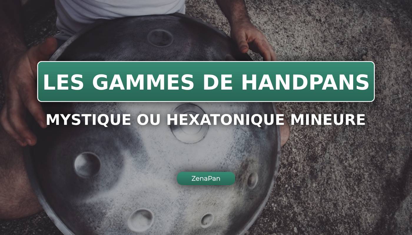 handpan gamme mystique, mystic, hexatonique mineure, scale, hang drum